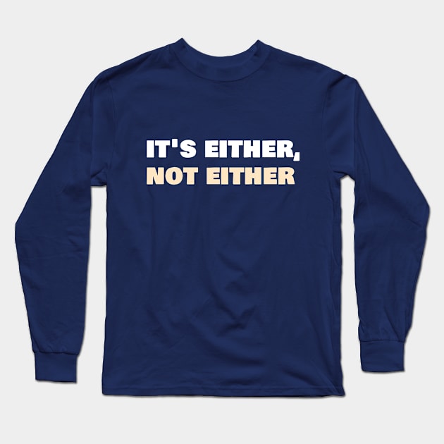 It's either, not either Long Sleeve T-Shirt by 3XCXIANPAO